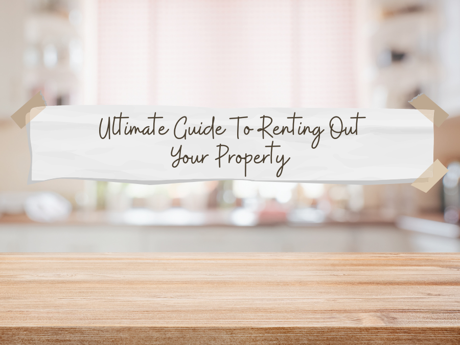 Ultimate Guide To Renting Out Your Property