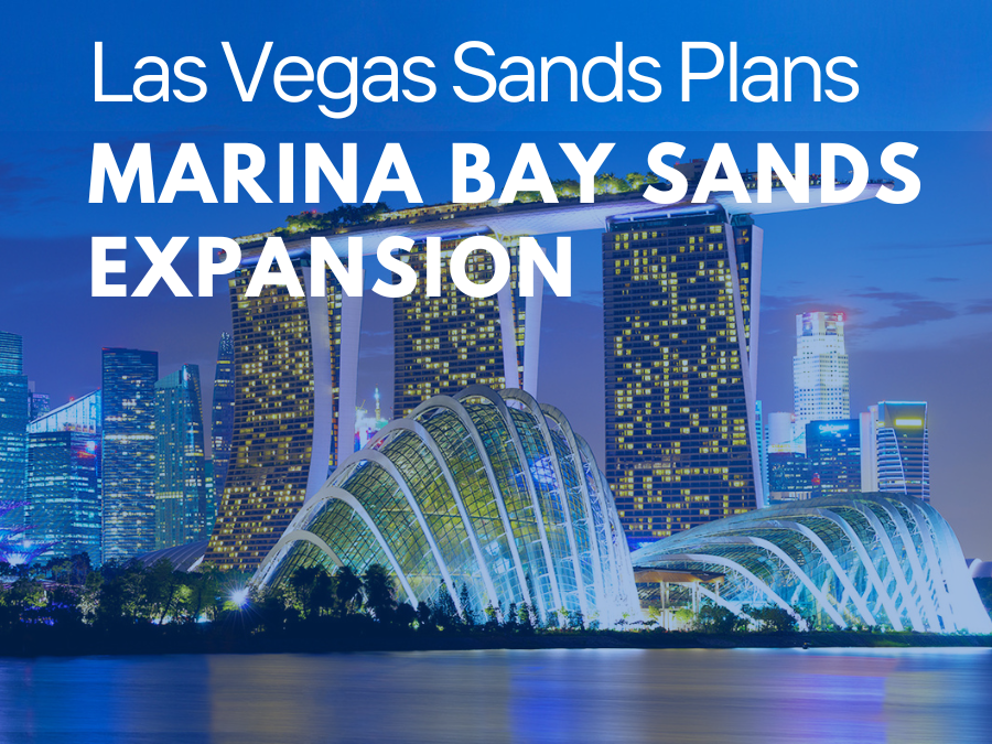 Las Vegas Sands Plans Marina Bay Sands Expansion